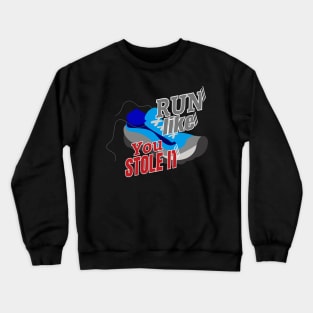 Run Like You Stole It Crewneck Sweatshirt